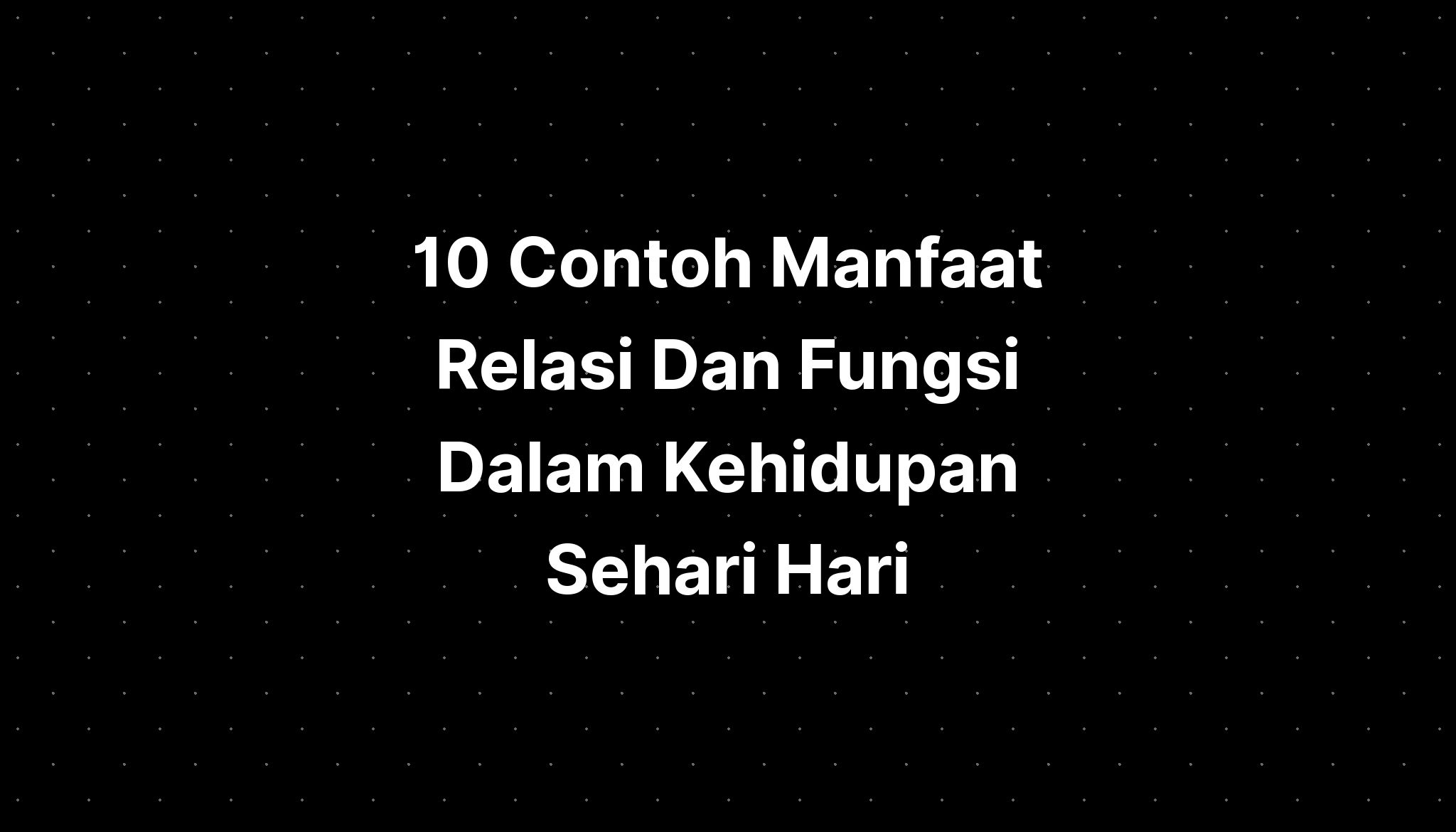 10 Contoh Manfaat Relasi Dan Fungsi Dalam Kehidupan Sehari Hari Imagesee 4119